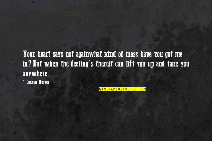 Best Lift Me Up Quotes By Colleen Hoover: Your heart says not againwhat kind of mess