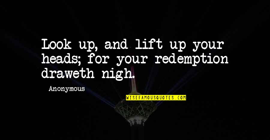 Best Lift You Up Quotes By Anonymous: Look up, and lift up your heads; for