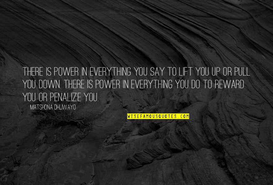 Best Lift You Up Quotes By Matshona Dhliwayo: There is power in everything you say to