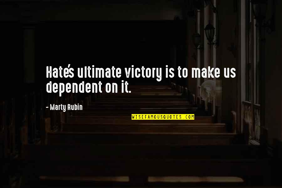 Best Lifting Motivational Quotes By Marty Rubin: Hate's ultimate victory is to make us dependent