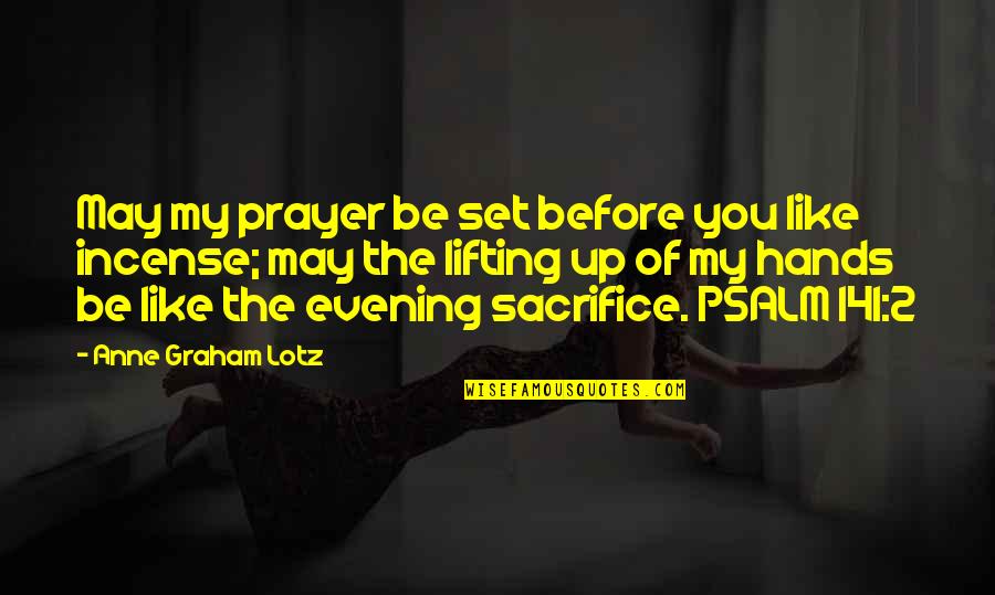 Best Lifting Quotes By Anne Graham Lotz: May my prayer be set before you like