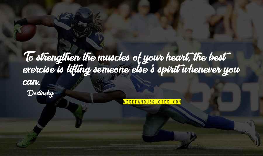 Best Lifting Quotes By Dodinsky: To strengthen the muscles of your heart, the Best Lifting Quotes By Dodinsky: To strengthen the muscles of your heart, the