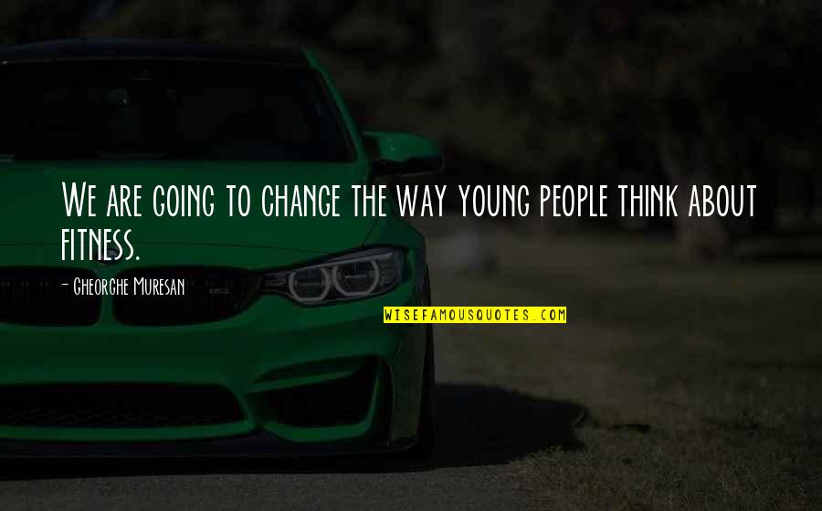 Best Lifting Quotes By Gheorghe Muresan: We are going to change the way young