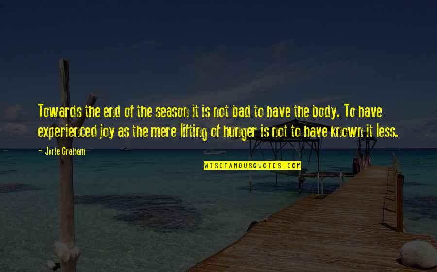 Best Lifting Quotes By Jorie Graham: Towards the end of the season it is