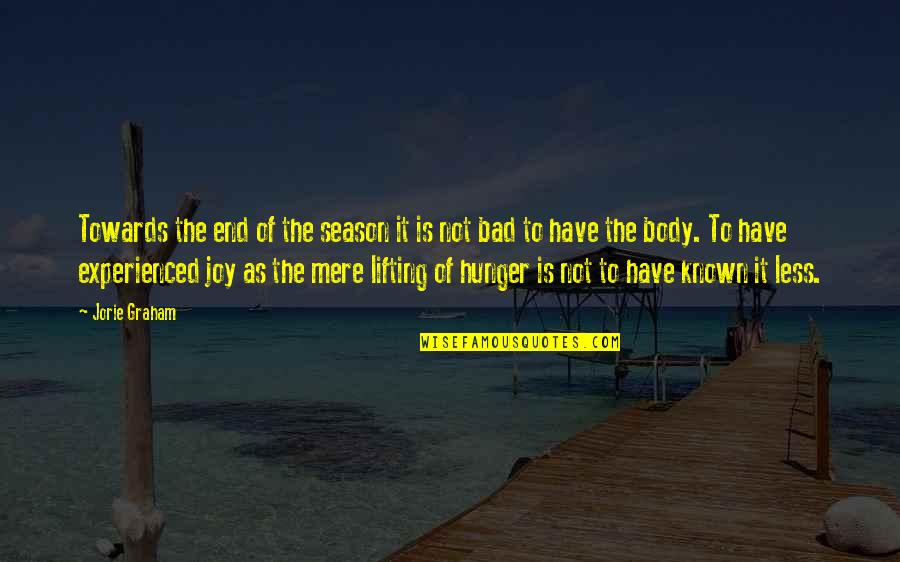 Best Lifting Quotes By Jorie Graham: Towards the end of the season it is Best Lifting Quotes By Jorie Graham: Towards the end of the season it is