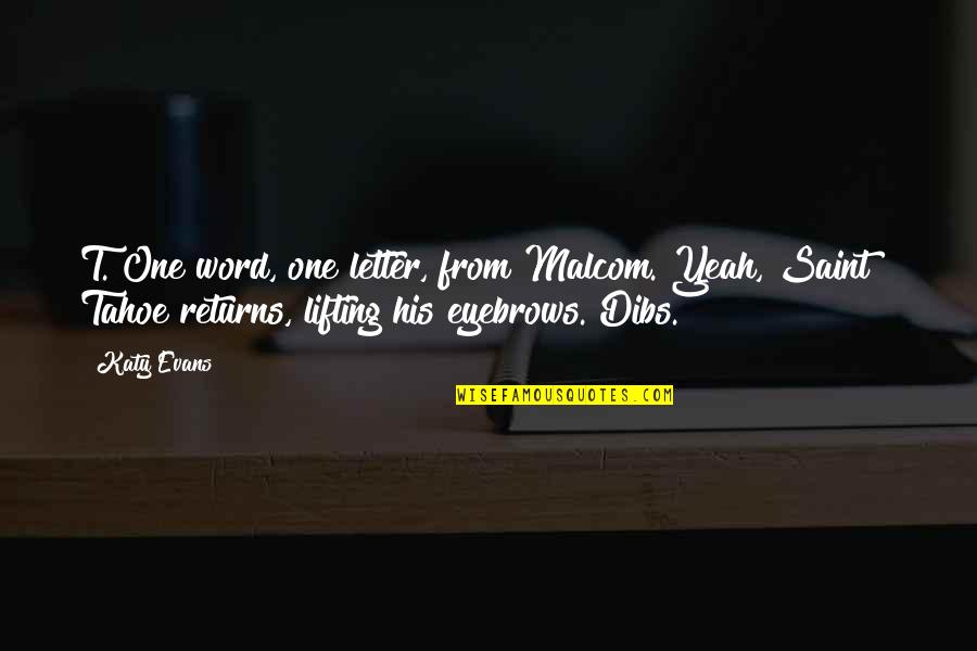 Best Lifting Quotes By Katy Evans: T."One word, one letter, from Malcom."Yeah, Saint?" Tahoe