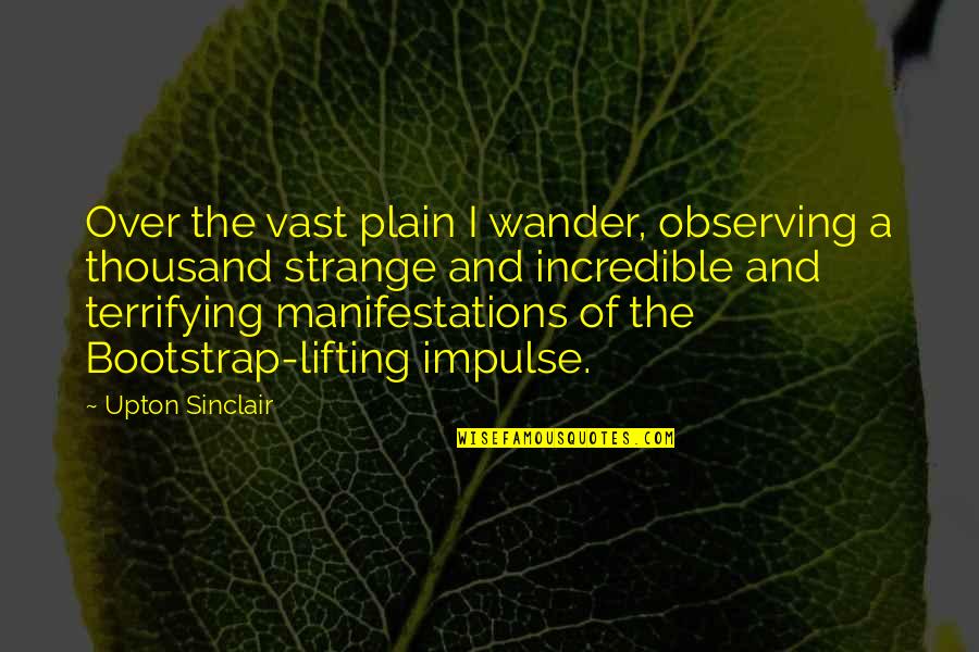 Best Lifting Quotes By Upton Sinclair: Over the vast plain I wander, observing a