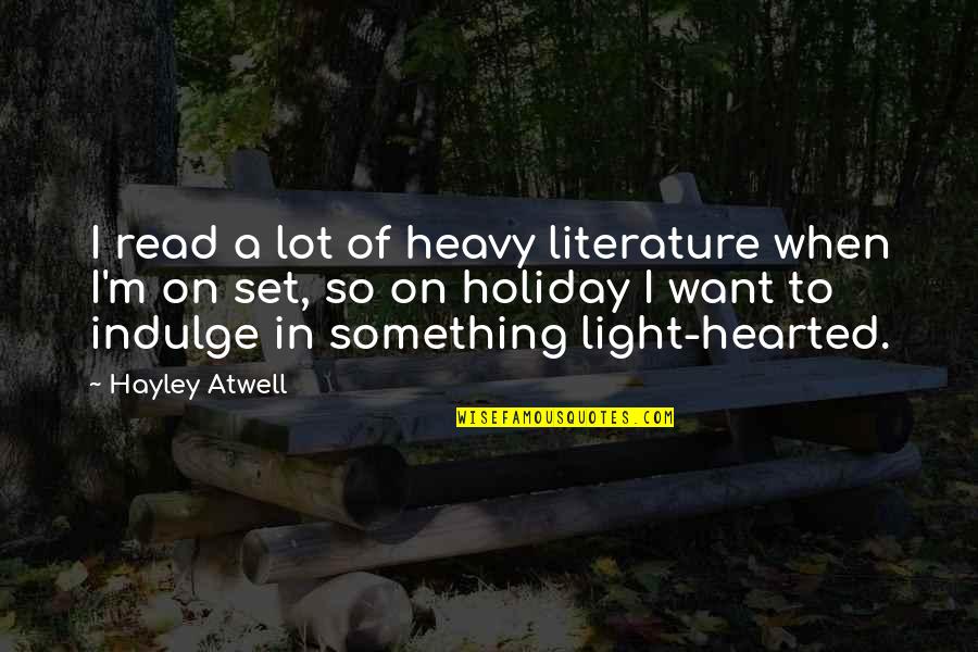 Best Light Hearted Quotes By Hayley Atwell: I read a lot of heavy literature when Best Light Hearted Quotes By Hayley Atwell: I read a lot of heavy literature when