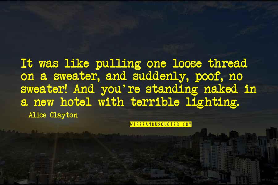 Best Lighting Quotes By Alice Clayton: It was like pulling one loose thread on