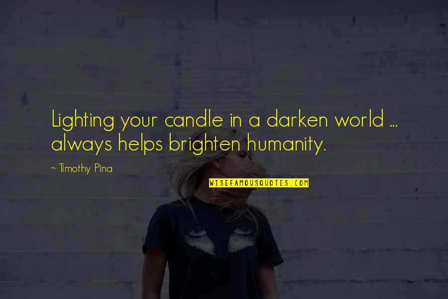 Best Lighting Quotes By Timothy Pina: Lighting your candle in a darken world ...