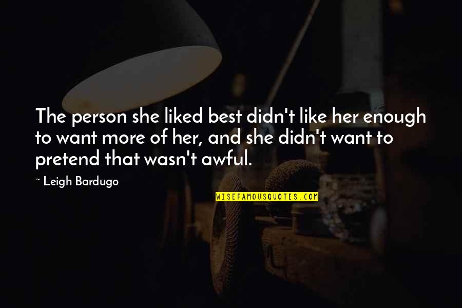 Best Liked Quotes By Leigh Bardugo: The person she liked best didn't like her