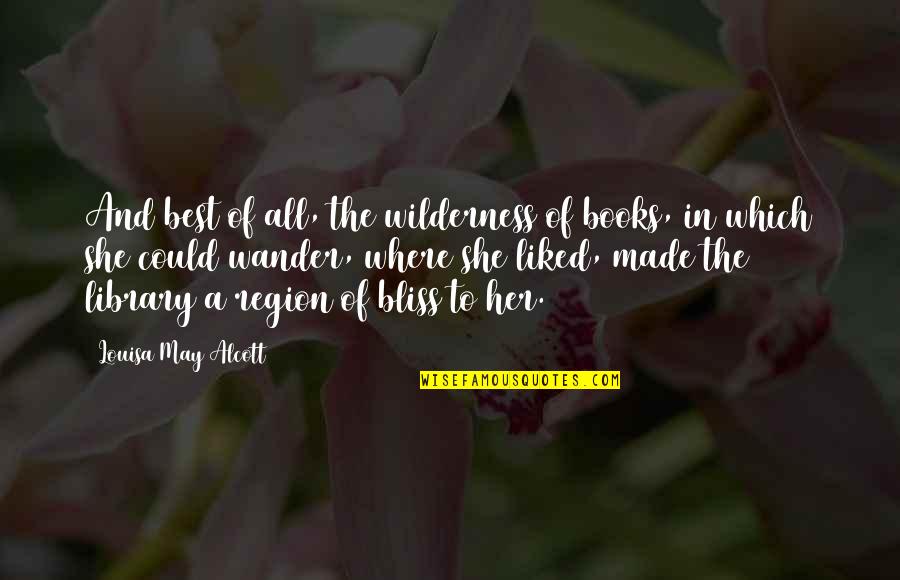Best Liked Quotes By Louisa May Alcott: And best of all, the wilderness of books,
