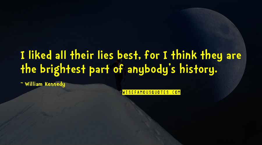 Best Liked Quotes By William Kennedy: I liked all their lies best, for I