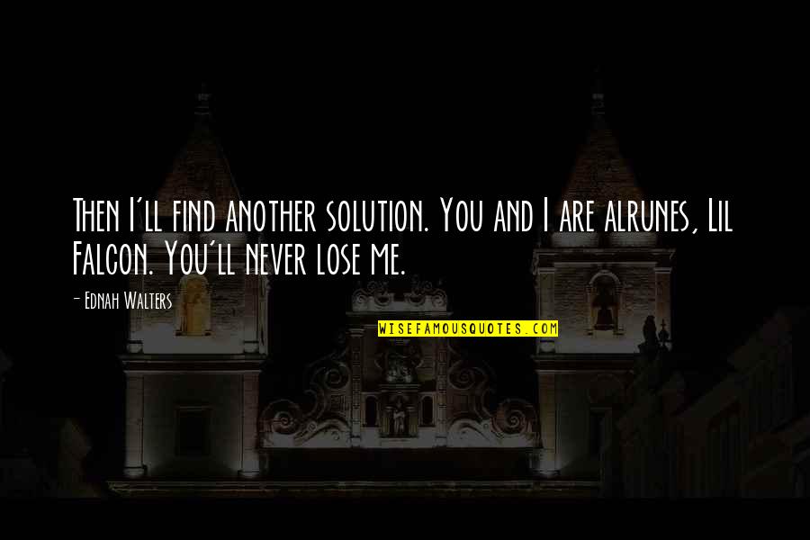 Best Lil B Quotes By Ednah Walters: Then I'll find another solution. You and I Best Lil B Quotes By Ednah Walters: Then I'll find another solution. You and I
