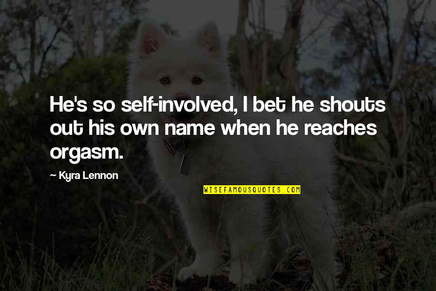 Best Lil Kim Rap Quotes By Kyra Lennon: He's so self-involved, I bet he shouts out