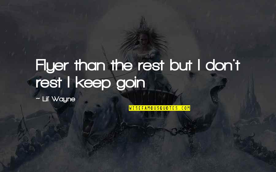 Best Lil Wayne Quotes By Lil' Wayne: Flyer than the rest but I don't rest Best Lil Wayne Quotes By Lil' Wayne: Flyer than the rest but I don't rest