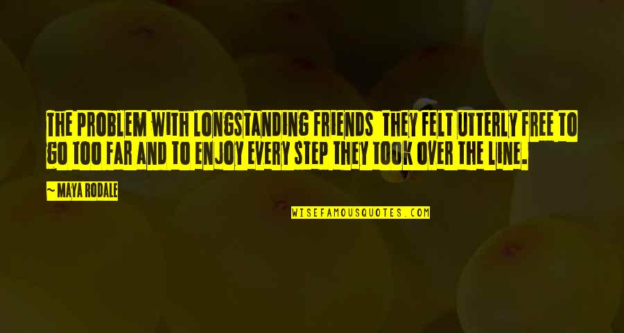 Best Line For Friends Quotes By Maya Rodale: The problem with longstanding friends they felt utterly