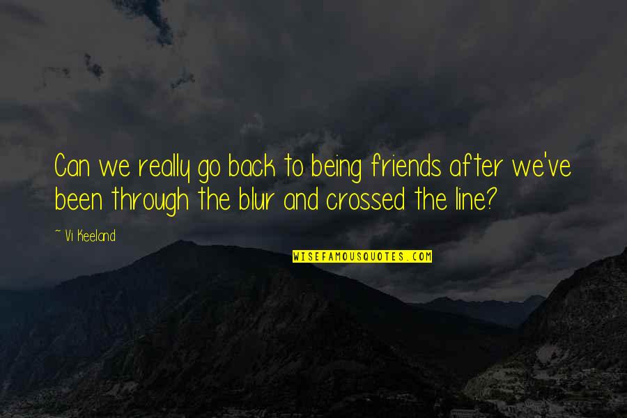 Best Line For Friends Quotes By Vi Keeland: Can we really go back to being friends