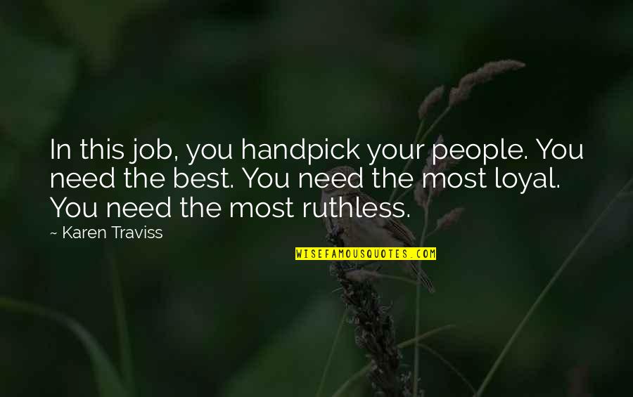 Best Lines Quotes By Karen Traviss: In this job, you handpick your people. You