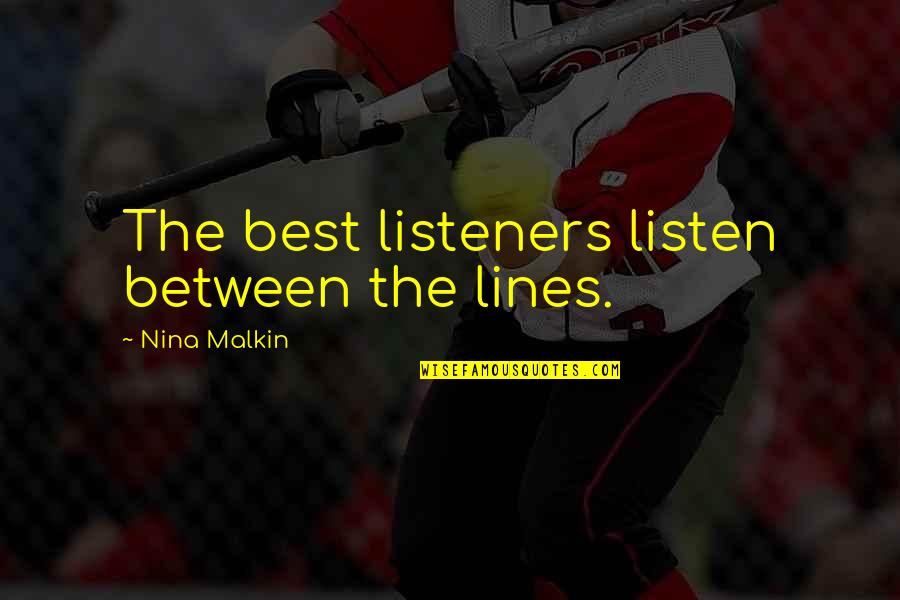 Best Lines Quotes By Nina Malkin: The best listeners listen between the lines.