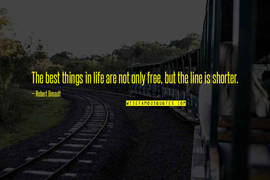 Best Lines Quotes By Robert Breault: The best things in life are not only
