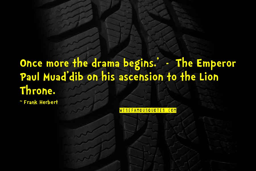 Best Lion Quotes By Frank Herbert: Once more the drama begins.' - The Emperor
