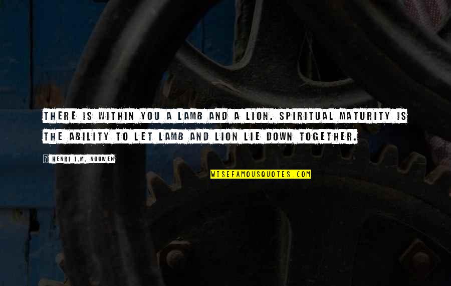Best Lion Quotes By Henri J.M. Nouwen: There is within you a lamb and a