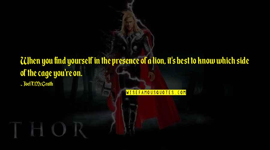 Best Lion Quotes By Joel T. McGrath: When you find yourself in the presence of