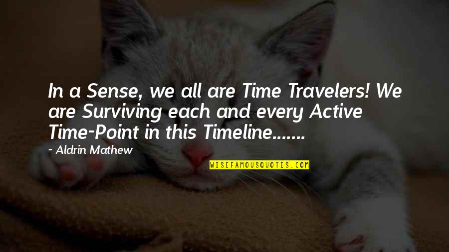 Best Lioness Quotes By Aldrin Mathew: In a Sense, we all are Time Travelers!