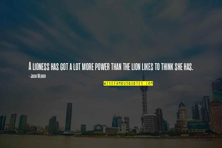 Best Lioness Quotes By Jacki Weaver: A lioness has got a lot more power