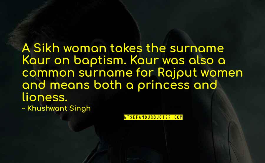 Best Lioness Quotes By Khushwant Singh: A Sikh woman takes the surname Kaur on