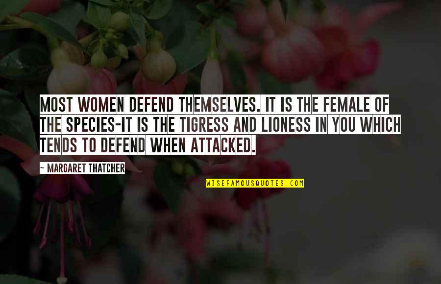 Best Lioness Quotes By Margaret Thatcher: Most women defend themselves. It is the female