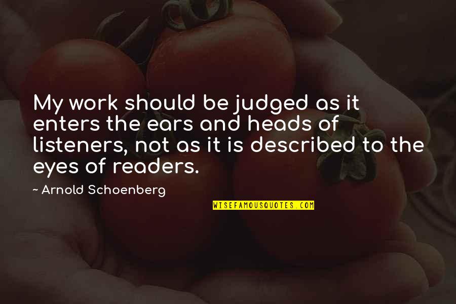Best Listeners Quotes By Arnold Schoenberg: My work should be judged as it enters
