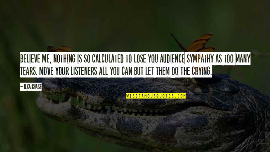 Best Listeners Quotes By Ilka Chase: Believe me, nothing is so calculated to lose