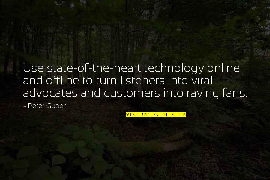 Best Listeners Quotes By Peter Guber: Use state-of-the-heart technology online and offline to turn
