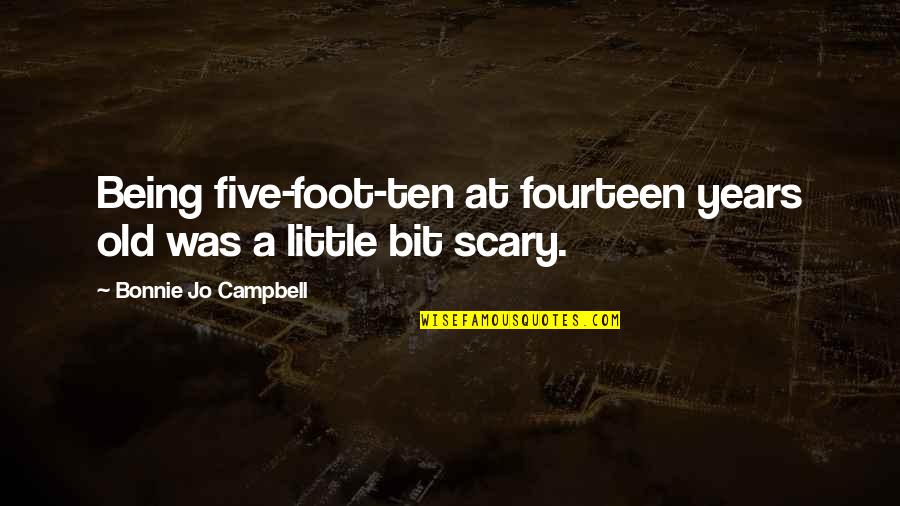 Best Little Foot Quotes By Bonnie Jo Campbell: Being five-foot-ten at fourteen years old was a