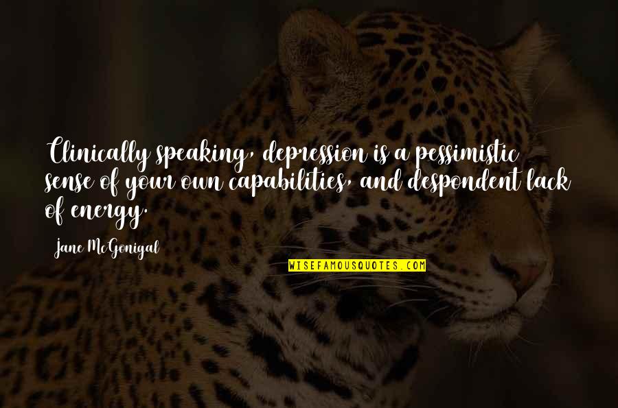 Best Little Giants Quotes By Jane McGonigal: Clinically speaking, depression is a pessimistic sense of