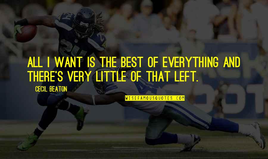 Best Little Quotes By Cecil Beaton: All I want is the best of everything