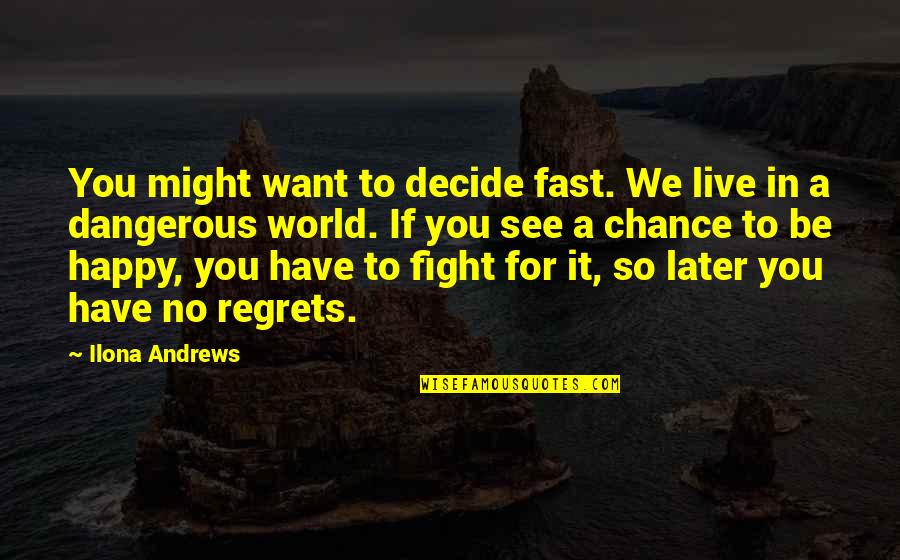 Best Live Life Happy Quotes By Ilona Andrews: You might want to decide fast. We live Best Live Life Happy Quotes By Ilona Andrews: You might want to decide fast. We live