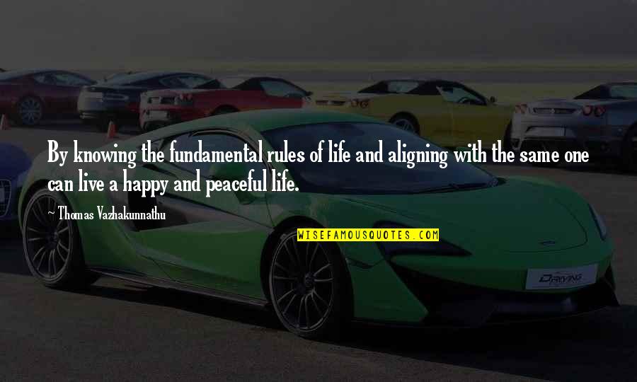 Best Live Life Happy Quotes By Thomas Vazhakunnathu: By knowing the fundamental rules of life and Best Live Life Happy Quotes By Thomas Vazhakunnathu: By knowing the fundamental rules of life and