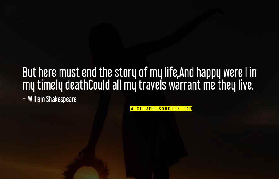 Best Live Life Happy Quotes By William Shakespeare: But here must end the story of my Best Live Life Happy Quotes By William Shakespeare: But here must end the story of my