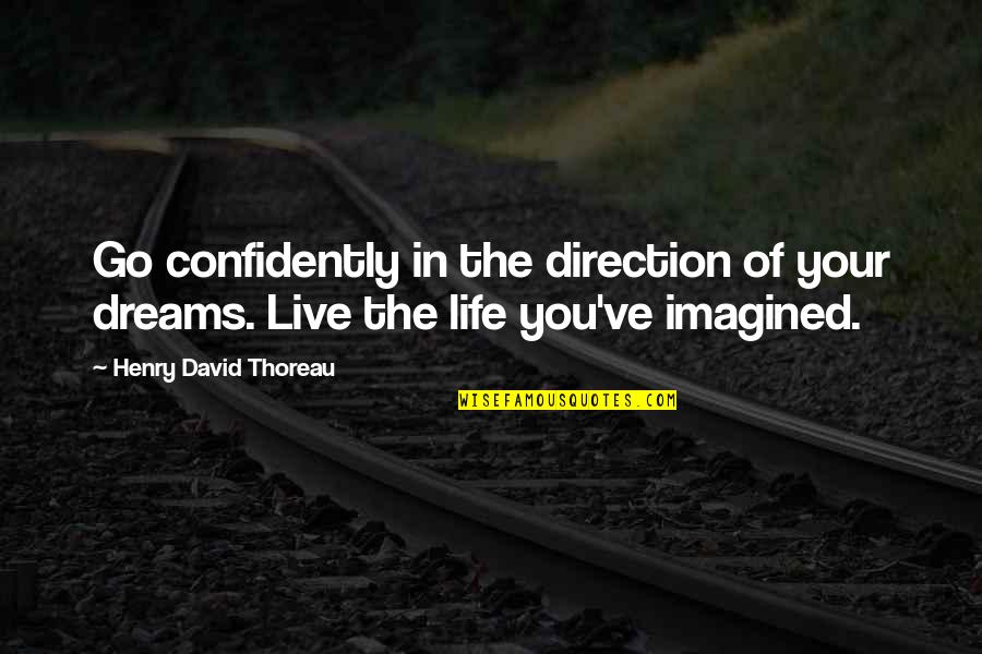 Best Live Your Dreams Quotes By Henry David Thoreau: Go confidently in the direction of your dreams.