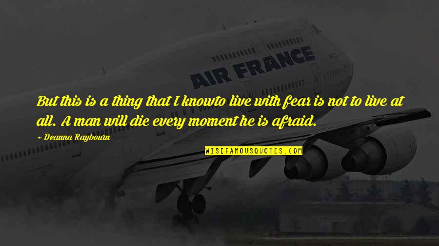Best Living In Fear Quotes By Deanna Raybourn: But this is a thing that I knowto