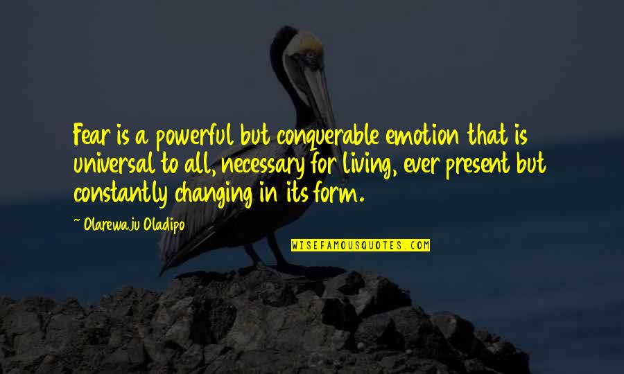 Best Living In Fear Quotes By Olarewaju Oladipo: Fear is a powerful but conquerable emotion that
