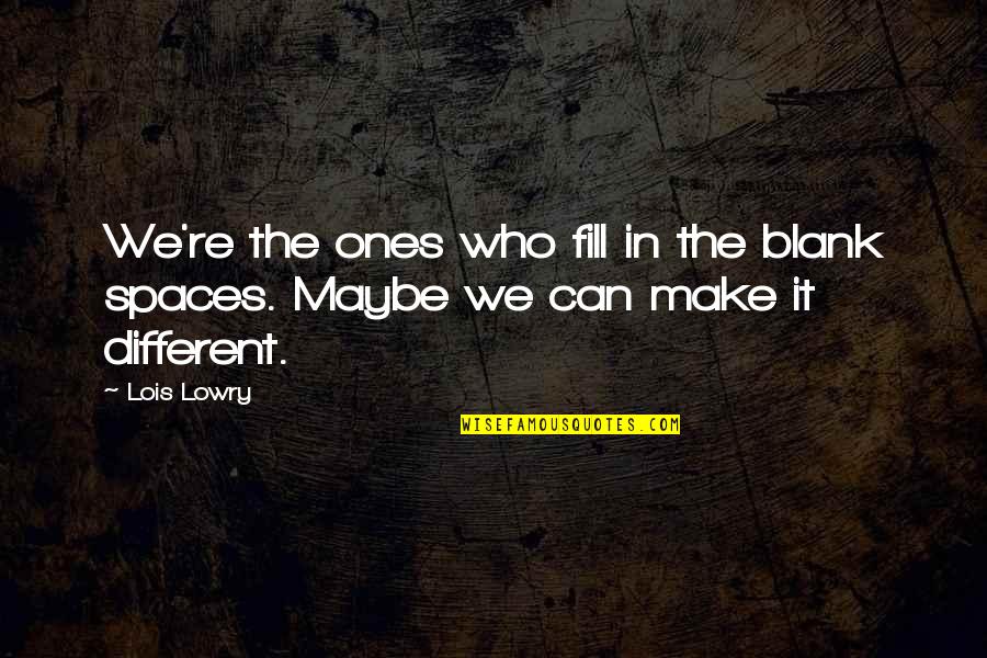 Best Lois Lowry Quotes By Lois Lowry: We're the ones who fill in the blank