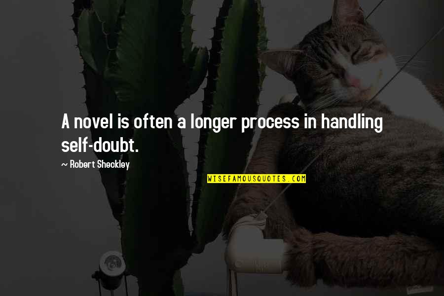 Best Loiter Squad Quotes By Robert Sheckley: A novel is often a longer process in Best Loiter Squad Quotes By Robert Sheckley: A novel is often a longer process in