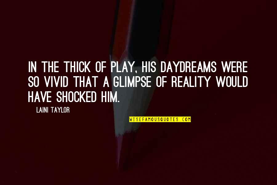 Best Lol Chat Quotes By Laini Taylor: In the thick of play, his daydreams were