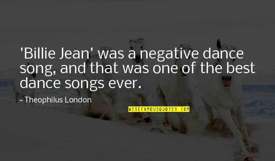 Best London Quotes By Theophilus London: 'Billie Jean' was a negative dance song, and