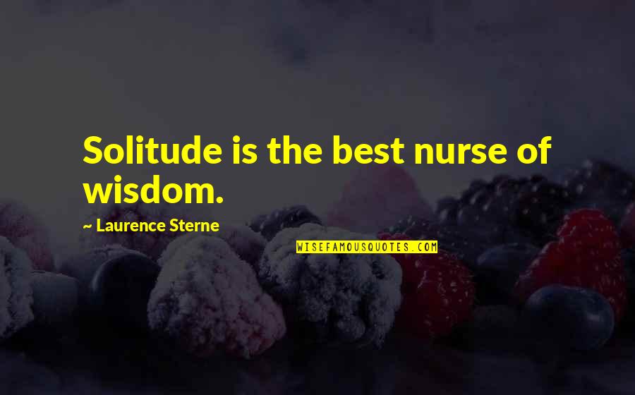 Best Loner Quotes By Laurence Sterne: Solitude is the best nurse of wisdom.