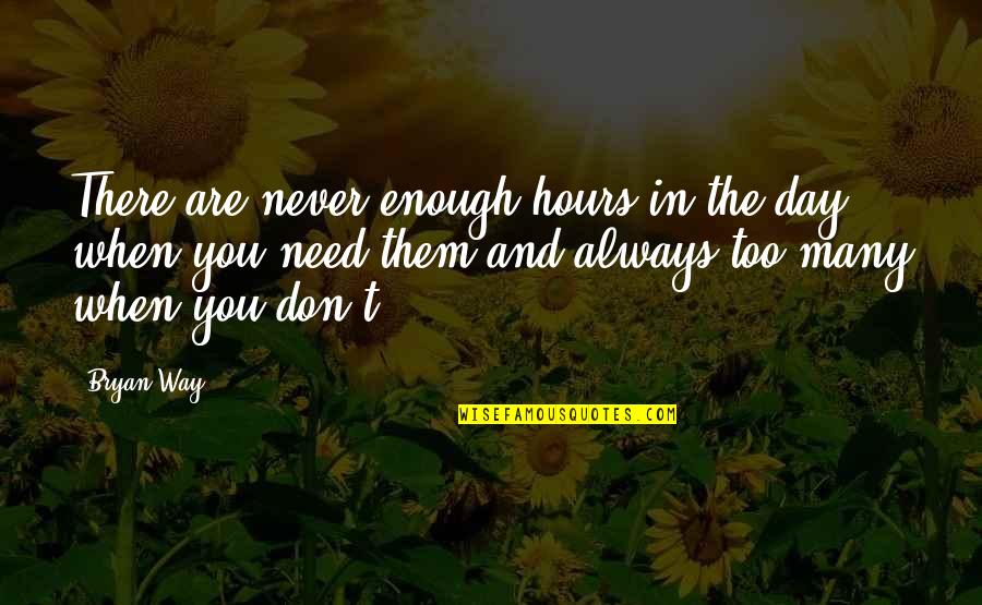 Best Lonesome Dove Gus Quotes By Bryan Way: There are never enough hours in the day Best Lonesome Dove Gus Quotes By Bryan Way: There are never enough hours in the day